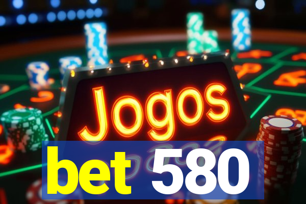 bet 580